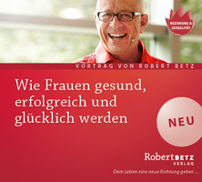 Wie Frauen gesund, erfolgreich und glücklich werden - Vortrags-CD Wie Frauen gesund, erfolgreich und glücklich werden - Vortrags-CD