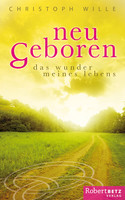 Neu geboren – Das Wunder meines Lebens Neu geboren – Das Wunder meines Lebens