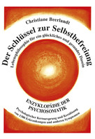 Der Schlüssel zur Selbstbefreiung - Enzyklopädie der Psychosomatik Der Schlüssel zur Selbstbefreiung - Enzyklopädie der Psychosomatik