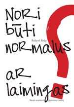 Willst Du normal sein oder glücklich? - litauische Ausgabe - Nori b?ti normalus, ar laimingas? Naujai suvokime gyvenim? ir meil?